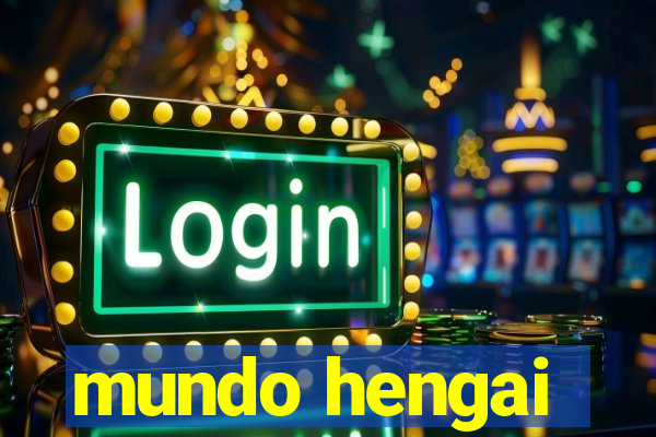 mundo hengai